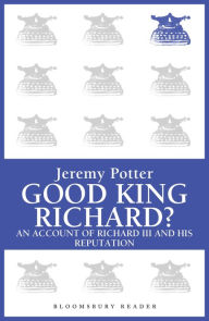 Title: Good King Richard?, Author: Jeremy Potter