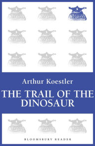 Title: The Trail of the Dinosaur, Author: Arthur Koestler