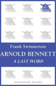 Title: Arnold Bennett: A Last Word, Author: Frank Swinnerton