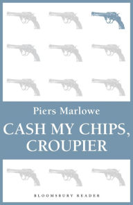 Title: Cash My Chips, Croupier, Author: Piers Marlowe