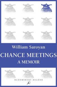 Title: Chance Meetings: A Memoir, Author: William Saroyan