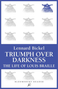 Title: Triumph Over Darkness: The Life of Louis Braille, Author: Lennard Bickel