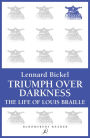 Triumph Over Darkness: The Life of Louis Braille