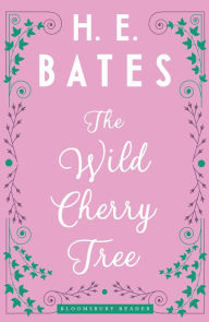 Title: The Wild Cherry Tree, Author: H. E. Bates