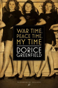 Title: War Time, Peace Time, My Time, Author: Dorice Greenfield