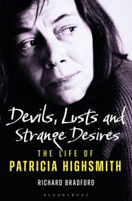 Title: Devils, Lusts and Strange Desires: The Life of Patricia Highsmith, Author: Richard Bradford
