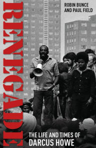 Title: Renegade: The Life and Times of Darcus Howe, Author: Robin Bunce