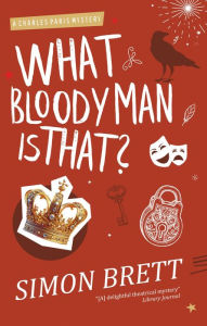 Title: What Bloody Man Is That? (Charles Paris Series #12), Author: Simon Brett