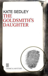 Title: Goldsmith's Daughter, Author: Kate Sedley