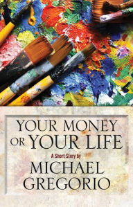 Title: Your Money or Your Life, Author: Michael Gregorio