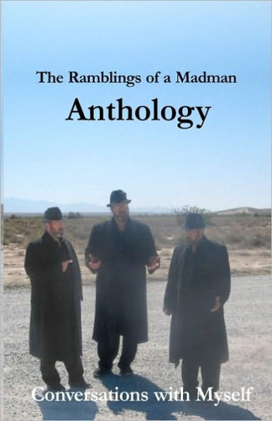 The Ramblings of a Madman Anthology: Conversations With Myself