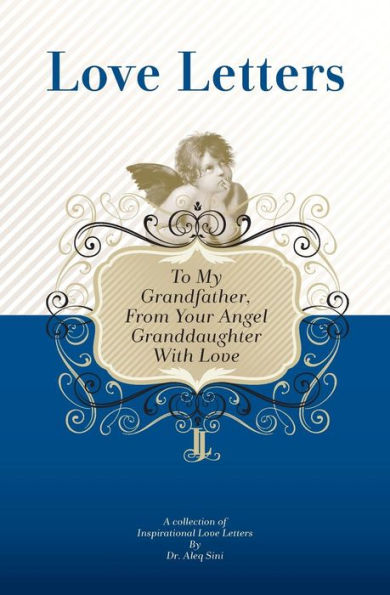 To My Grandfather, From Your Angel Granddaughter With Love: A Collection Of Inspirational Love Letters