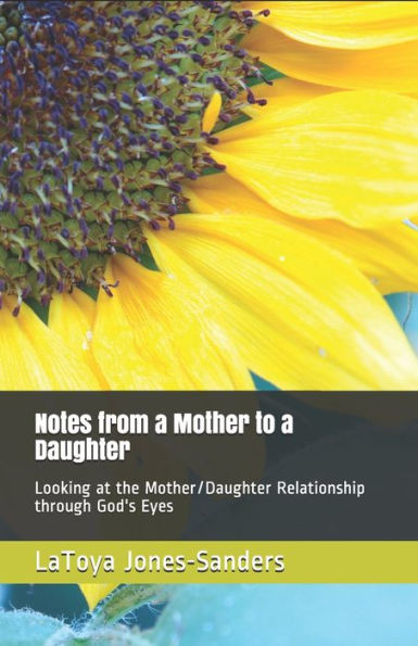 Notes From a Mother to a Daughter: Looking at the Mother/Daughter Relationship Through God's Eyes