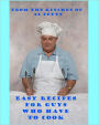 Easy Recipes for Guys Who Have to Cook: Survival Cooking For Guys