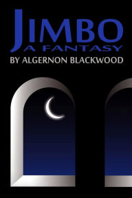 Title: Jimbo: A Fantasy, Author: Algernon Blackwood