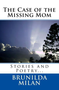 Title: The Case Of The Missing Mom, Author: Brunilda Milan