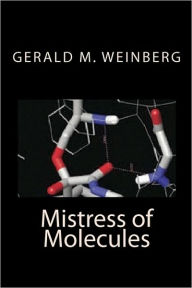 Title: Mistress of Molecules, Author: Gerald M Weinberg