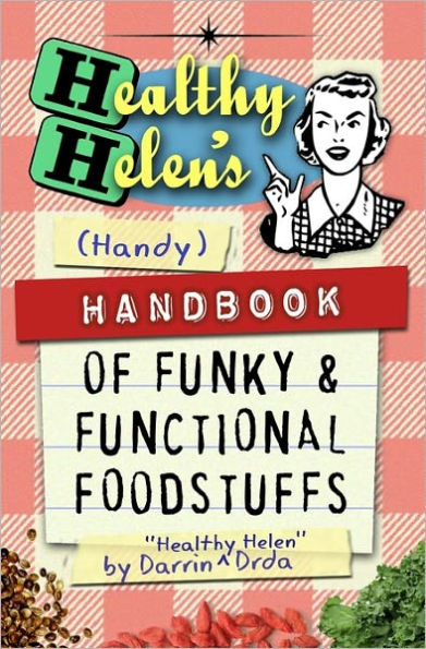 Healthy Helen's Handbook of Funky and Functional Foodstuffs