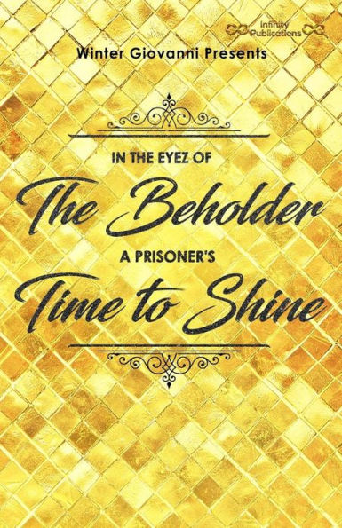 Winter Giovanni presents,: In The Eyez of The Beholder...A Prisoner's Time to Shine!