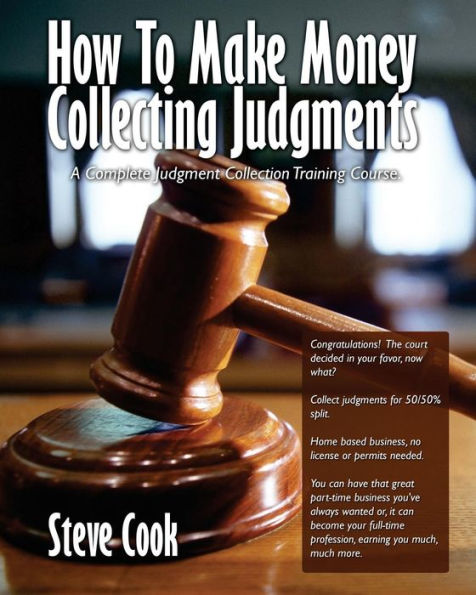 How To Make Money Collecting Judgments: Becoming A Professional Judgment Collector And Recovery Processor