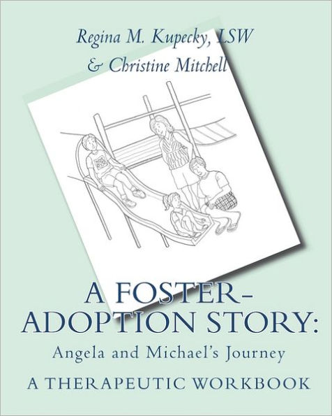 A Foster-Adoption Story: Angela and Michael's Journey: A Therapeutic Workbook for Traumatized Children