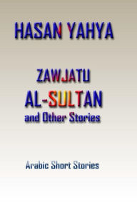 Title: Zawjatu-Al-Sultan: And Other Stories, Author: Hasan Yahya