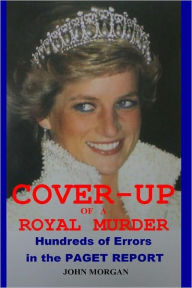 Title: Cover-Up of a Royal Murder: Hundreds of Errors in the Paget Report, Author: John Morgan