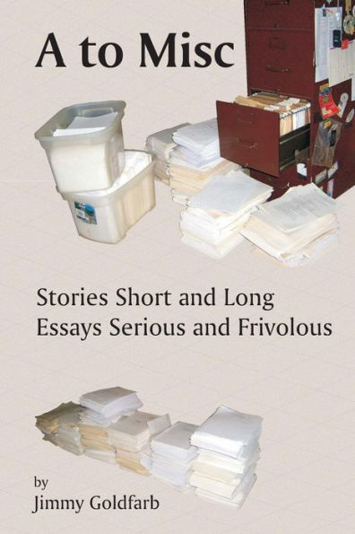 A to Misc: Stories Short and Long, Essays Serious and Frivolous