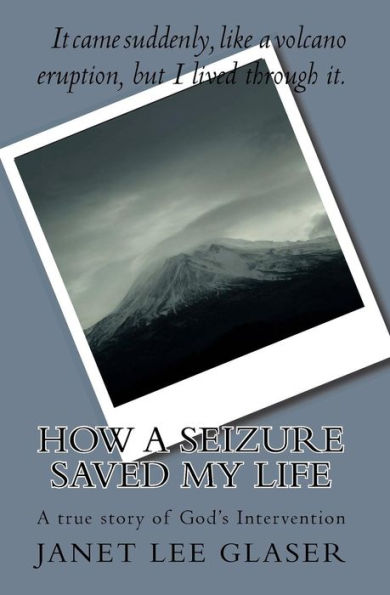 How a Seizure Saved My Life: A true story of God's Intervention