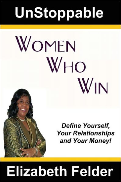 UnStoppable Women Who Win: Define Yourself, Your Relationships and Your Money!