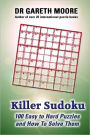 Killer Sudoku: 100 easy to hard puzzles and how to solve them