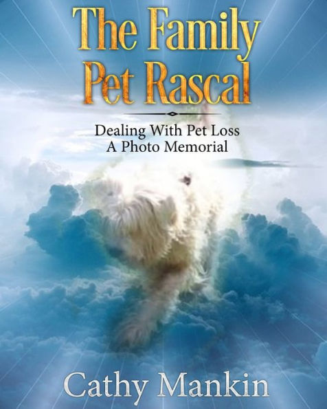 The Family Pet ~ Rascal: A Photo Memorial