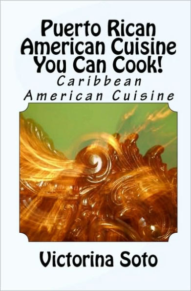 Puerto Rican American Cuisine You Can Cook!: Caribbean American Cuisine