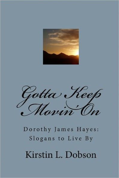 Gotta Keep Movin' On: Dorothy James Hayes: Slogans to Live By