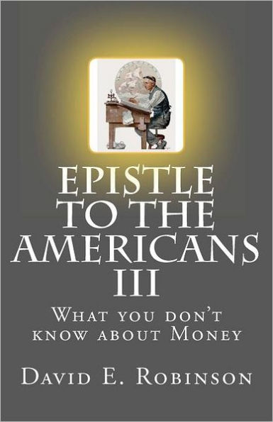 Epistle to the Americans III: What you don't know about Money