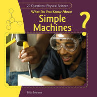 Title: What Do You Know About Simple Machines?, Author: Tilda Monroe