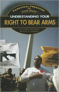 Title: Understanding Your Right to Bear Arms, Author: Michael A. Sommers