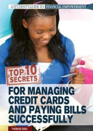 Title: Top 10 Secrets for Managing Credit Cards and Paying Bills Successfully, Author: Therese Shea