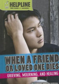 Title: When a Friend or Loved One Dies: Grieving, Mourning, and Healing, Author: Alexandra Hanson-Harding