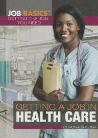 Title: Getting a Job in Health Care, Author: Corona Brezina