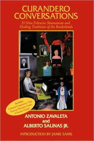 Title: Curandero Conversations: El Niño Fidencio, Shamanism and Healing Traditions of the Borderlands, Author: Antonio Zavaleta