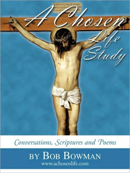 A Chosen Life Study: Conversations, Scriptures and poems