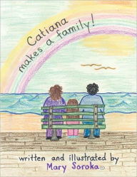 Title: Catiana Makes a Family, Author: Mary Lotorto - Soroka