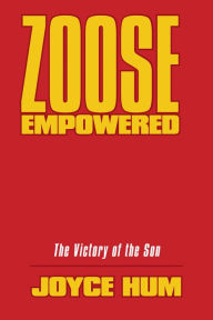 Title: Zoose Empowered: The Victory of the Son, Author: Joyce Hum