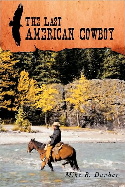 The Last American Cowboy by Mike R. Dunbar, Paperback | Barnes & Noble®