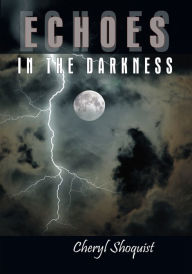 Title: Echoes in the Darkness, Author: Cheryl Shoquist