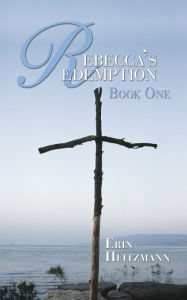 Title: Rebecca's Redemption: Book One, Author: Erin Heitzmann