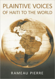 Title: Plaintive Voices of Haiti to the World, Author: Rameau Pierre