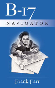 Title: B-17 Navigator, Author: Frank Farr