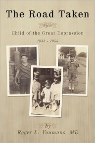 Title: The Road Taken: By a Child of the Great Depression, 1933-1955, Author: Roger L Youmans